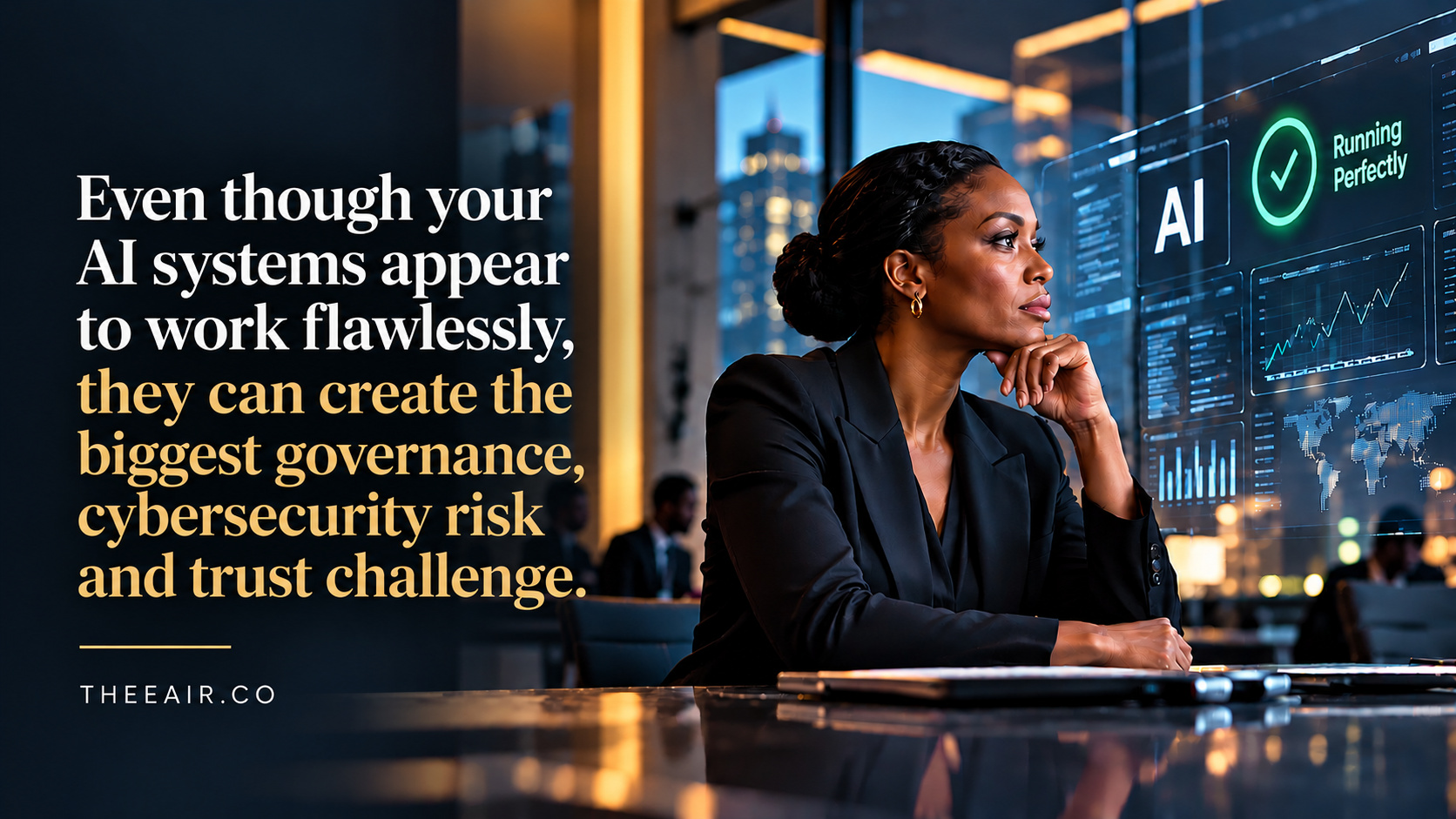 The Most Dangerous AI Deployment Is the One Running Perfectly | THEEAIR Editorial image illustrating how AI systems that appear to work flawlessly can create governance, cybersecurity, and trust risks.